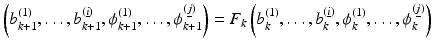 $$\displaystyle{\left (b_{k+1}^{(1)},\ldots,b_{ k+1}^{(\underline{i})},\phi _{ k+1}^{(1)},\ldots,\phi _{ k+1}^{(\underline{j})}\right ) = F_{ k}\left (b_{k}^{(1)},\ldots,b_{ k}^{(\underline{i})},\phi _{ k}^{(1)},\ldots,\phi _{ k}^{(\underline{j})}\right )}$$