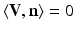 $$\langle \mathbf{V},\mathbf{n}\rangle = 0$$