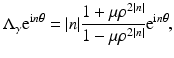 $$\displaystyle{ \Lambda _{\gamma }{\mathrm{e}}^{{\mathrm{i}}n\theta } = \vert n\vert \frac{1 +\mu \rho ^{2\vert n\vert }} {1 -\mu \rho ^{2\vert n\vert }}{\mathrm{e}}^{{\mathrm{i}}n\theta }, }$$