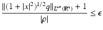 $$\displaystyle{\frac{\vert \vert (1 + \vert x\vert ^{2})^{1/2}q\vert \vert _{L^{\infty }(\mathbb{R}^{n})} + 1} {\vert \rho \vert } \leq \epsilon }$$