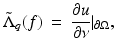 $$\displaystyle{ \tilde{\Lambda }_{q}(f)\: =\: \frac{\partial u} {\partial \nu } \vert _{\partial \Omega }, }$$