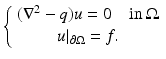 $$\displaystyle{\left \{\begin{array}{c} (\nabla ^{2} - q)u = 0\quad \text{in}\:\Omega \\ u\vert _{\partial \Omega } = f. \end{array} \right.}$$