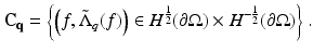 $$\displaystyle{ \mathbf{C_{q}} = \left \{\left (f,\tilde{\Lambda }_{q}(f)\right ) \in H^{\frac{1} {2} }(\partial \Omega ) \times H^{-\frac{1} {2} }(\partial \Omega )\right \}. }$$