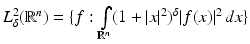 $$L_{\delta }^{2}(\mathbb{R}^{n}) =\{ f:\int \limits _{\mathbb{R}^{n}}(1 + \vert x\vert ^{2})^{\delta }\vert f(x)\vert ^{2}\,dx\}$$