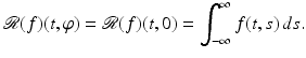 $$\displaystyle{ \mathcal{R}(f)(t,\varphi ) = \mathcal{R}(f)(t,0) =\int _{ -\infty }^{\infty }f(t,s)\,ds. }$$