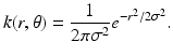 $$\displaystyle{k(r,\theta ) = \frac{1} {2\pi \sigma ^{2}}e^{-r^{2}/2\sigma ^{2} }.}$$