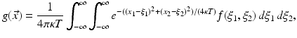 $$\displaystyle{g(\vec{x}) = \frac{1} {4\pi \kappa T}\int _{-\infty }^{\infty }\int _{ -\infty }^{\infty }e^{-((x_{1}-\xi _{1})^{2}+(x_{ 2}-\xi _{2})^{2})/(4\kappa T) }f(\xi _{1},\xi _{2})\,d\xi _{1}\,d\xi _{2},}$$