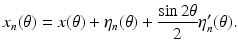 $$\displaystyle{x_{n}(\theta ) = x(\theta ) +\eta _{n}(\theta ) + \frac{\sin 2\theta } {2}\eta _{n}^{{\prime}}(\theta ).}$$