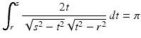$$\displaystyle{\int _{r}^{s} \frac{2t} {\sqrt{s^{2 } - t^{2}}\sqrt{t^{2 } - r^{2}}}\,dt =\pi }$$