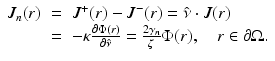 $$\displaystyle\begin{array}{rcl} J_{n}(r)& =& J^{+}(r) - J^{-}(r) =\hat{\nu } \cdot J(r) \\ & =& -\kappa \frac{\partial \Phi (r)} {\partial \hat{\nu }} = \frac{2\gamma _{n}} {\zeta } \Phi (r),\quad r \in \partial \Omega.{}\end{array}$$