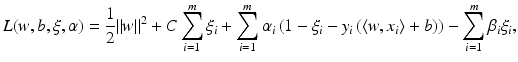 $$\displaystyle{L(w,b,\xi,\alpha ) = \frac{1} {2}\|w\|^{2} + C\sum _{ i=1}^{m}\xi _{ i} +\sum _{ i=1}^{m}\alpha _{ i}\left (1 -\xi _{i} - y_{i}\left (\langle w,x_{i}\rangle + b\right )\right ) -\sum _{i=1}^{m}\beta _{ i}\xi _{i},}$$