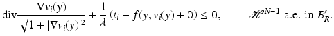 $$\displaystyle{ {\mathrm{div}} \frac{\nabla v_{i}(y)} {\sqrt{1 +\vert \nabla v_{i } (y)\vert ^{2}}} + \frac{1} {\lambda } \left (t_{i} - f(y,v_{i}(y) + 0\right ) \leq 0,\qquad \mbox{ $\mathcal{H}^{N-1}$-a.e. in $B_{R}^{{\prime}}$.} }$$