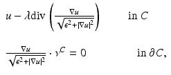 $$\displaystyle{ \begin{array}{ll} u -\lambda \mathrm{ div}\,\left ( \frac{\nabla u} {\sqrt{\epsilon ^{2 } +\vert \nabla u\vert ^{2}}}\right )\qquad \mbox{ in $C$} \\ \\ \frac{\nabla u} {\sqrt{\epsilon ^{2 } +\vert \nabla u\vert ^{2}}} \cdot \nu ^{C} = 0\qquad \quad \quad \mbox{ in $\partial C$,} \end{array} }$$