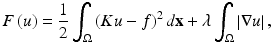 $$\displaystyle{ F\left (u\right ) = \frac{1} {2}\int _{\Omega }\left (Ku - f\right )^{2}d{\mathbf{x}} +\lambda \int _{ \Omega }\left \vert \nabla u\right \vert, }$$