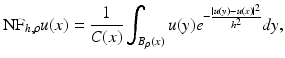 $$\displaystyle{ {\mathrm{NF}}_{h,\rho }u(x) = \frac{1} {C(x)}\int _{B_{\rho }(x)}u(y)e^{-\frac{\left \vert u(y)-u(x)\right \vert ^{2}} {h^{2}} }dy, }$$