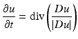 $$\displaystyle{ \frac{\partial u} {\partial t} =\mathrm{ div}\left ( \frac{Du} {\left \vert Du\right \vert }\right ) }$$