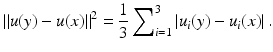 $$\displaystyle{\left \|u(y) - u(x)\right \|^{2} = \frac{1} {3}\sum \nolimits _{i=1}^{3}\left \vert u_{ i}(y) - u_{i}(x)\right \vert.}$$