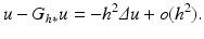 $$\displaystyle{u - G_{h{\ast}}u = -h^{2}\varDelta u + o(h^{2}).}$$