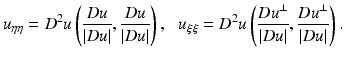 $$\displaystyle{u_{\eta \eta } = D^{2}u\left ( \frac{Du} {\left \vert Du\right \vert }, \frac{Du} {\left \vert Du\right \vert }\right ),\,\,\,\,u_{\xi \xi } = D^{2}u\left (\frac{Du^{\perp }} {\left \vert Du\right \vert }, \frac{Du^{\perp }} {\left \vert Du\right \vert }\right ).}$$