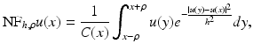 $$\displaystyle{{\mathrm{NF}}_{h,\rho }u(x) = \frac{1} {C(x)}\int _{x-\rho }^{x+\rho }u(y)e^{-\frac{\left \vert u(y)-u(x)\right \vert ^{2}} {h^{2}} }dy,}$$