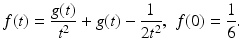 $$\displaystyle{f(t) = \frac{g(t)} {t^{2}} + g(t) - \frac{1} {2t^{2}},\,\,f(0) = \frac{1} {6}.}$$