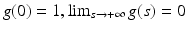 $$g(0) = 1,\lim _{s\rightarrow +\infty }g(s) = 0$$