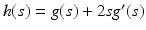 $$h(s) = g(s) + 2\mathit{sg}^{{\prime}}(s)$$