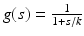 $$g(s) = \frac{1} {1+s/k}$$