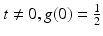 $$t\neq 0,g(0) = \frac{1} {2}$$