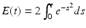 $$E(t) = 2\int _{0}^{t}e^{-s^{2} }ds$$