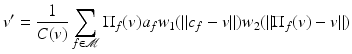 $$\displaystyle{ v^{{\prime}} = \frac{1} {C(v)}\sum _{f\in \mathcal{M}}\Pi _{f}(v)a_{f}w_{1}(\|c_{f} - v\|)w_{2}(\|\Pi _{f}(v) - v\|) }$$