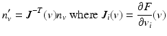 $$\displaystyle{n_{v}^{{\prime}} = J^{-T}(v)n_{ v}\text{ where }J_{i}(v) = \frac{\partial F} {\partial v_{i}}(v)}$$