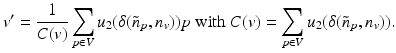 $$\displaystyle{v^{{\prime}} = \frac{1} {C(v)}\sum _{p\in V }u_{2}(\delta (\tilde{n}_{p},n_{v}))p\text{ with }C(v) =\sum _{p\in V }u_{2}(\delta (\tilde{n}_{p},n_{v})).}$$