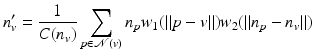 $$\displaystyle{n_{v}^{{\prime}} = \frac{1} {C(n_{v})}\sum _{p\in \mathcal{N}(v)}n_{p}w_{1}(\|p - v\|)w_{2}(\|n_{p} - n_{v}\|)}$$