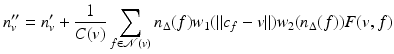 $$\displaystyle{n_{v}^{{\prime\prime}} = n_{ v}^{{\prime}} + \frac{1} {C(v)}\sum _{f\in \mathcal{N}(v)}n_{\Delta }(f)w_{1}(\|c_{f} - v\|)w_{2}(n_{\Delta }(f))F(v,f)}$$