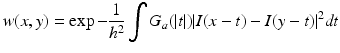 $$\displaystyle{w(x,y) =\exp - \frac{1} {h^{2}}\int G_{a}(\vert t\vert )\vert I(x - t) - I(y - t)\vert ^{2}\mathit{dt}}$$