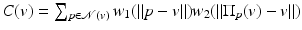 $$C(v) =\sum _{p\in \mathcal{N}(v)}w_{1}(\|p - v\|)w_{2}(\|\Pi _{p}(v) - v\|)$$