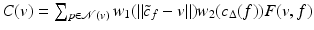 $$C(v) =\sum _{p\in \mathcal{N}(v)}w_{1}(\|\tilde{c}_{f} - v\|)w_{2}(c_{\Delta }(f))F(v,f)$$