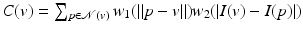 $$C(v) =\sum _{p\in \mathcal{N}(v)}w_{1}(\|p - v\|)w_{2}(\vert I(v) - I(p)\vert )$$