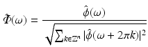 $$\displaystyle{ \hat{\varPhi }(\omega ) = \frac{\hat{\phi }(\omega )} {\sqrt{\sum \nolimits _{k\in \mathbb{Z}^{n } } \vert \hat{\phi }(\omega +2\pi k)\vert ^{2}}} }$$