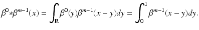 $$\displaystyle{\beta ^{0} {\ast}\beta ^{m-1}(x) =\int _{ \mathbb{R}}\beta ^{0}(y)\beta ^{m-1}(x - y)\mathit{dy} =\int _{ 0}^{1}\beta ^{m-1}(x - y)\mathit{dy}.}$$
