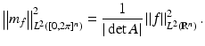 $$\displaystyle{\left \|m_{f}\right \|_{L^{2}([0,2\pi ]^{n})}^{2} = \frac{1} {\vert \det A\vert }\left \|f\right \|_{L^{2}(\mathbb{R}^{n})}^{2}.}$$