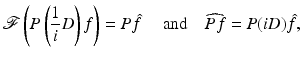 $$\displaystyle{\mathcal{F}\left (P\left (\frac{1} {i} D\right )f\right ) = P\hat{f}\quad \mbox{ and}\quad \widehat{Pf} = P(iD)\hat{f},}$$