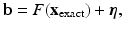 $$\displaystyle{ {{\mathbf{b}}} = F({\mathbf{x}}_{{\mathrm{exact}}})+{\boldsymbol{\eta }}, }$$