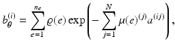 $$\displaystyle{ b_{\theta }^{(i)} =\sum _{ e=1}^{n_{e} }\varrho (e)\exp \left (-\sum _{j=1}^{N}\mu (e)^{(j)}a^{(ij)}\right ), }$$