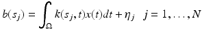 $$\displaystyle{b(s_{j}) =\int _{\Omega }k(s_{j},t)x(t)dt +\eta _{j}\,\,\,\,j = 1,\ldots,N}$$