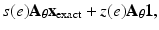 $$\displaystyle{s(e){\mathbf{A}}_{\theta }{\mathbf{x}}_{{\mathrm{exact}}} + z(e){\mathbf{A}}_{\theta }\mathbf{1},}$$