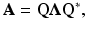 $$\displaystyle{{\mathbf{A}} = \mathbf{Q}\boldsymbol{\Lambda }\mathbf{Q}^{{\ast}},}$$