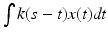 $$\int k(s - t)x(t)\mathit{dt}$$