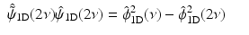 $$\displaystyle\begin{array}{rcl} \hat{\tilde{\psi }}_{\mathrm{1D}}(2\nu )\hat{\psi }_{\mathrm{1D}}(2\nu ) = \hat{\phi }_{\mathrm{1D}}^{2}(\nu ) -\hat{\phi }_{\mathrm{ 1D}}^{2}(2\nu )& &{}\end{array}$$